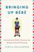 Bringing Up Bébé: One American Mother Discovers the Wisdom of French Parenting