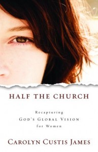 Half the Church: Recapturing God's Global Vision for Women