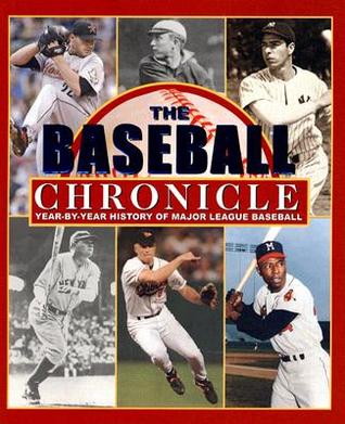 The Baseball Chronicle: Year-By-Year History of Major League Baseball