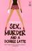 Sex, Murder And A Double Latte (A Sophie Katz Murder Mystery, #1)