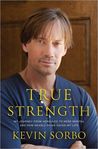 True Strength: My Journey from Hercules to Mere Mortal and How Nearly Dying Saved My Life