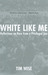 White Like Me: Reflections on Race from a Privileged Son