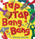 Tap Tap Bang Bang