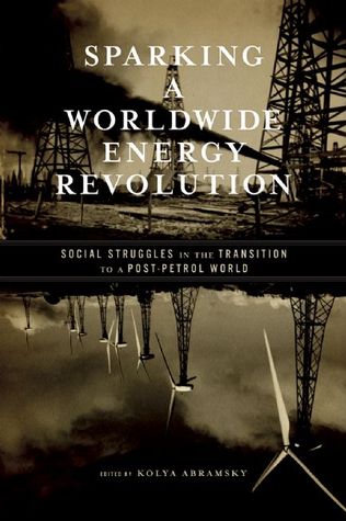 Sparking a Worldwide Energy Revolution: Social Struggles in the Transition to a Post-Petrol World