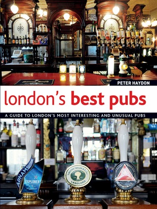 London's Best Pubs: A Guide to London's Most Interesting and Unusual Pubs