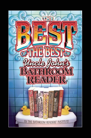 The Best Of The Best Of Uncle John 39 S Bathroom Reader By
