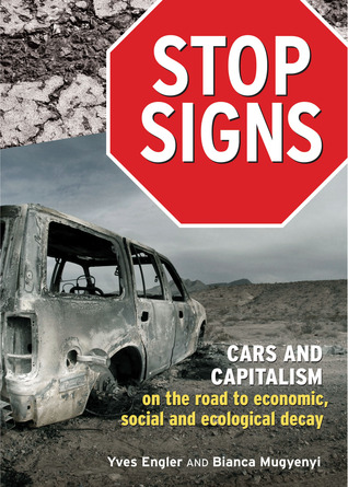 Stop Signs: Cars and Capitalism on the Road to Economic, Social and Ecological Decay