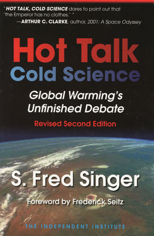 Hot Talk, Cold Science: Global Warming's Unfinished Debate