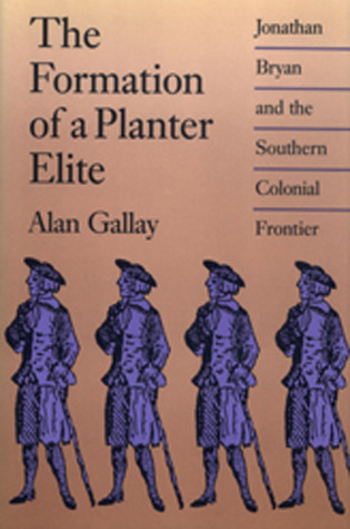 The Formation of a Planter Elite: Jonathan Bryan and the Southern Colonial Frontier