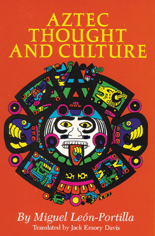 Aztec Thought and Culture: A Study of the Ancient Nahuatl Mind