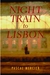 Night Train to Lisbon A Novel