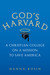 God's Harvard: A Christian College on a Mission to Save America