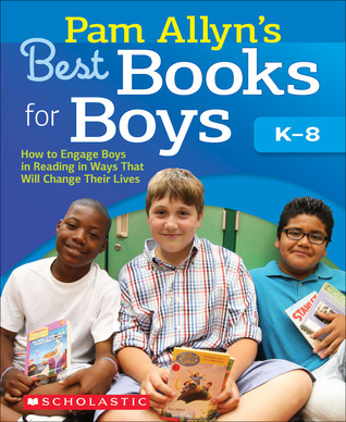 Pam Allyn's Best Books for Boys: How to Engage Boys in Reading in Ways