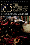 1815 The Waterloo Campaign: The German Victory