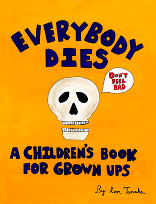 Everybody Dies: A Children's Book for Grown Ups