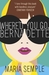 Where'd You Go, Bernadette by Maria Semple Where'd You Go, Bernadette by Maria Semple
