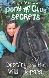 Destiny and the Wild Horses (Pony Club Secrets Vol.3)