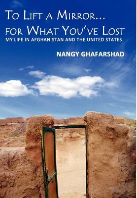 To Lift a Mirror for What You've Lost - My Life in Afghanistan and the United States