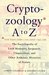 Cryptozoology A to Z: The Encyclopedia of Loch Monsters, Sasquatch, Chupacabras & Other Authentic Mysteries of Nature
