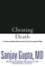 Cheating Death by Sanjay Gupta Cheating Death by Sanjay Gupta