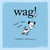 Wag! by Patrick McDonnell Wag! by Patrick McDonnell