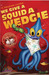 We Give a Squid a Wedgie