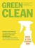 GREEN CLEAN: The Environmentally Sound Guide to Cleaning Your Home
