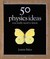 50 Physics Ideas You Really Need to Know (50 Ideas You Really Need to Know Series)
