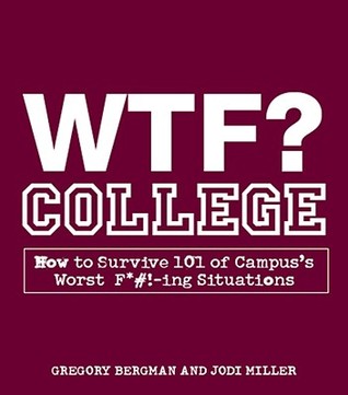 WTF? College: How to Survive 101 of Campus's Worst F*Vol.!-Ing Situations