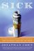 Sick by Jonathan Cohn Sick by Jonathan Cohn