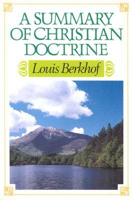 Summary of Christian Doctrine Summary of Christian Doctrine by Louis Berkhof