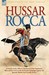 Hussar Rocca - A French Cavalry Officer's Experiences of the Napoleonic Wars and His Views on the Peninsular Campaigns Against the Spanish, British and Guerilla Armies