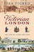 Victorian London The Tale of a City 1840-1870