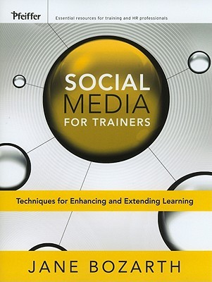 Social Media for Trainers: Techniques for Enhancing and Extending Learning