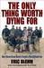 The Only Thing Worth Dying For: How Eleven Green Berets Forged a New Afghanistan