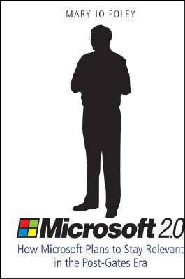Microsoft 2.0: How Microsoft Plans to Stay Relevant in the Post-Gates Era