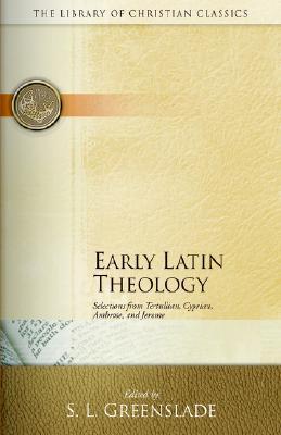 Early Latin Theology: Selections from Tertullian, Cyprian, Ambrose and Jerome