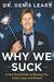 Why We Suck: A Feel Good Guide to Staying Fat, Loud, Lazy and Stupid