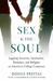 Sex and the Soul: Juggling Sexuality, Spirituality, Romance, and Religion on America's College Campuses