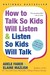How to Talk So Kids Will Listen & Listen So Kids Will Talk