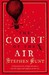 The Court of the Air by Stephen Hunt The Court of the Air by Stephen Hunt