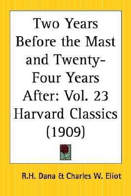 Two Years Before the Mast and Twenty-Four Years After (Harvard Classics, Vol.23)