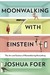 Moonwalking with Einstein: The Art and Science of Remembering Everything