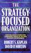 The Strategy-Focused Organization: How Balanced Scorecard Companies Thrive in the New Business Environment