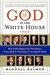 God in the White House by Randall Balmer God in the White House by Randall Balmer