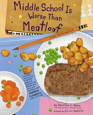 Middle School Is Worse Than Meatloaf: A Year Told Through Stuff (Ginny Davis #1)