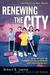 Renewing the City: Reflections on Community Development and Urban Renewal