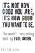 It's Not How Good You Are, It's How Good You Want to Be: The World's Best-selling Book