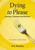 Dying to Please: Anorexia, Treatment and Recovery