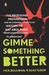 Gimme Something Better by Jack Boulware Gimme Something Better by Jack Boulware
